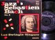 バッハ名曲/Jazzカバー★Les Swingle Singers-『Jazz Sebastian Bach』